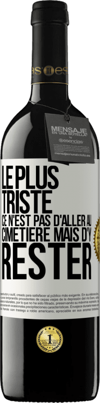 39,95 € Envoi gratuit | Vin rouge Édition RED MBE Réserve Le plus triste ce n'est pas d'aller au cimetière mais d'y rester Étiquette Blanche. Étiquette personnalisable Réserve 12 Mois Récolte 2015 Tempranillo