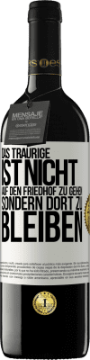 39,95 € Kostenloser Versand | Rotwein RED Ausgabe MBE Reserve Das Traurige ist nicht, auf den Friedhof zu gehen, sondern dort zu bleiben Weißes Etikett. Anpassbares Etikett Reserve 12 Monate Ernte 2014 Tempranillo