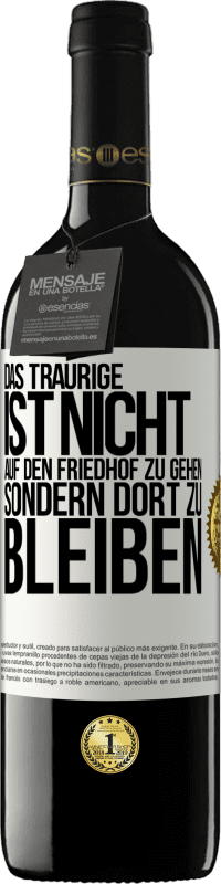 39,95 € Kostenloser Versand | Rotwein RED Ausgabe MBE Reserve Das Traurige ist nicht, auf den Friedhof zu gehen, sondern dort zu bleiben Weißes Etikett. Anpassbares Etikett Reserve 12 Monate Ernte 2015 Tempranillo