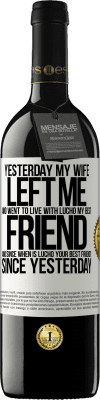 39,95 € Free Shipping | Red Wine RED Edition MBE Reserve Yesterday my wife left me and went to live with Lucho, my best friend. And since when is Lucho your best friend? Since White Label. Customizable label Reserve 12 Months Harvest 2014 Tempranillo