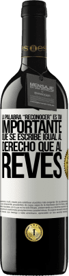 39,95 € 免费送货 | 红酒 RED版 MBE 预订 La palabra RECONOCER es tan importante, que se escribe igual al derecho que al revés 白标. 可自定义的标签 预订 12 个月 收成 2014 Tempranillo