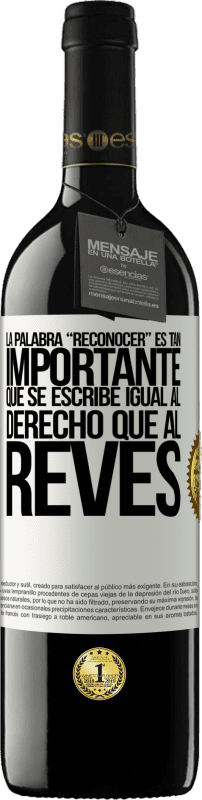 39,95 € Бесплатная доставка | Красное вино Издание RED MBE Бронировать La palabra RECONOCER es tan importante, que se escribe igual al derecho que al revés Белая этикетка. Настраиваемая этикетка Бронировать 12 Месяцы Урожай 2015 Tempranillo