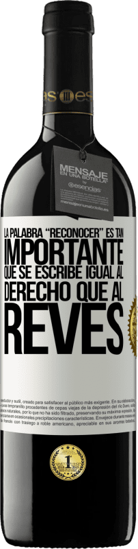 39,95 € 免费送货 | 红酒 RED版 MBE 预订 La palabra RECONOCER es tan importante, que se escribe igual al derecho que al revés 白标. 可自定义的标签 预订 12 个月 收成 2016 Tempranillo