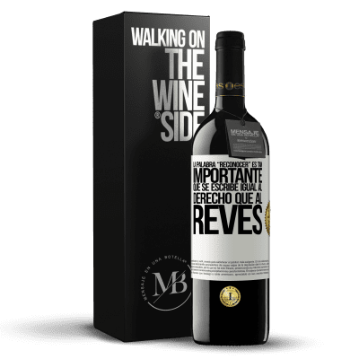 «La palabra RECONOCER es tan importante, que se escribe igual al derecho que al revés» RED Edition MBE Reserve