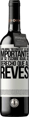 39,95 € Envoi gratuit | Vin rouge Édition RED MBE Réserve La palabra RECONOCER es tan importante, que se escribe igual al derecho que al revés Étiquette Blanche. Étiquette personnalisable Réserve 12 Mois Récolte 2014 Tempranillo