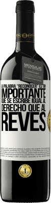 39,95 € Kostenloser Versand | Rotwein RED Ausgabe MBE Reserve La palabra RECONOCER es tan importante, que se escribe igual al derecho que al revés Weißes Etikett. Anpassbares Etikett Reserve 12 Monate Ernte 2014 Tempranillo