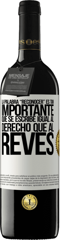 39,95 € Spedizione Gratuita | Vino rosso Edizione RED MBE Riserva La palabra RECONOCER es tan importante, que se escribe igual al derecho que al revés Etichetta Bianca. Etichetta personalizzabile Riserva 12 Mesi Raccogliere 2015 Tempranillo