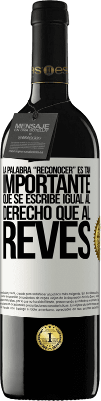 39,95 € Spedizione Gratuita | Vino rosso Edizione RED MBE Riserva La palabra RECONOCER es tan importante, que se escribe igual al derecho que al revés Etichetta Bianca. Etichetta personalizzabile Riserva 12 Mesi Raccogliere 2016 Tempranillo