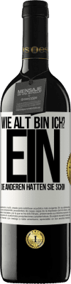 39,95 € Kostenloser Versand | Rotwein RED Ausgabe MBE Reserve Wie alt bin ich? EIN. Die anderen hatten sie schon Weißes Etikett. Anpassbares Etikett Reserve 12 Monate Ernte 2015 Tempranillo