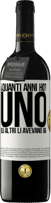 39,95 € Spedizione Gratuita | Vino rosso Edizione RED MBE Riserva ¿Quanti anni ho? UNO. Gli altri li avevano già Etichetta Bianca. Etichetta personalizzabile Riserva 12 Mesi Raccogliere 2015 Tempranillo