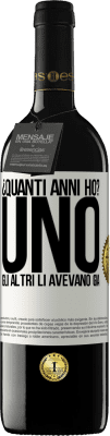 39,95 € Spedizione Gratuita | Vino rosso Edizione RED MBE Riserva ¿Quanti anni ho? UNO. Gli altri li avevano già Etichetta Bianca. Etichetta personalizzabile Riserva 12 Mesi Raccogliere 2016 Tempranillo