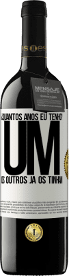 39,95 € Envio grátis | Vinho tinto Edição RED MBE Reserva ¿Quantos anos eu tenho? UM. Os outros já os tinham Etiqueta Branca. Etiqueta personalizável Reserva 12 Meses Colheita 2015 Tempranillo