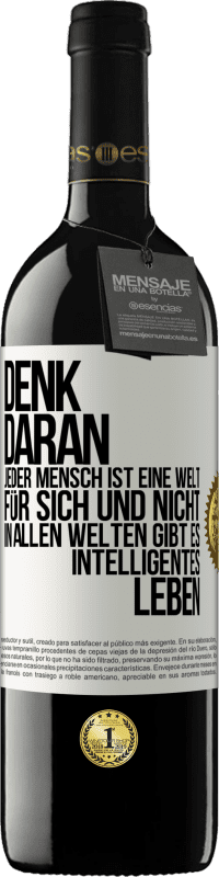 39,95 € Kostenloser Versand | Rotwein RED Ausgabe MBE Reserve Denk daran, jeder Mensch ist eine Welt für sich und nicht in allen Welten gibt es intelligentes Leben Weißes Etikett. Anpassbares Etikett Reserve 12 Monate Ernte 2015 Tempranillo