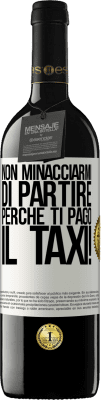 39,95 € Spedizione Gratuita | Vino rosso Edizione RED MBE Riserva Non minacciarmi di partire perché ti pago il taxi! Etichetta Bianca. Etichetta personalizzabile Riserva 12 Mesi Raccogliere 2014 Tempranillo