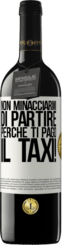 39,95 € Spedizione Gratuita | Vino rosso Edizione RED MBE Riserva Non minacciarmi di partire perché ti pago il taxi! Etichetta Bianca. Etichetta personalizzabile Riserva 12 Mesi Raccogliere 2015 Tempranillo