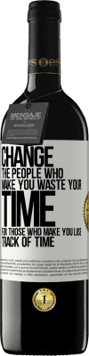 39,95 € Free Shipping | Red Wine RED Edition MBE Reserve Change the people who make you waste your time for those who make you lose track of time White Label. Customizable label Reserve 12 Months Harvest 2016 Tempranillo