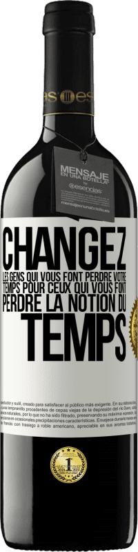 39,95 € Envoi gratuit | Vin rouge Édition RED MBE Réserve Changez les gens qui vous font perdre votre temps pour ceux qui vous font perdre la notion du temps Étiquette Blanche. Étiquette personnalisable Réserve 12 Mois Récolte 2015 Tempranillo