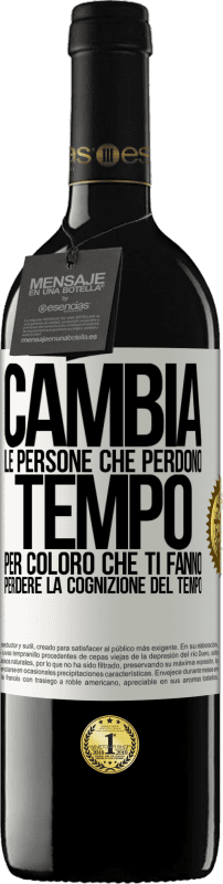 39,95 € Spedizione Gratuita | Vino rosso Edizione RED MBE Riserva Cambia le persone che perdono tempo per coloro che ti fanno perdere la cognizione del tempo Etichetta Bianca. Etichetta personalizzabile Riserva 12 Mesi Raccogliere 2015 Tempranillo