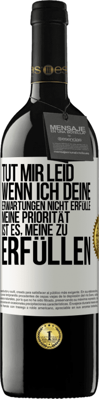 39,95 € Kostenloser Versand | Rotwein RED Ausgabe MBE Reserve Tut mir Leid, wenn ich deine Erwartungen nicht erfülle. Meine Priorität ist es, meine zu erfüllen Weißes Etikett. Anpassbares Etikett Reserve 12 Monate Ernte 2015 Tempranillo