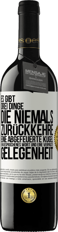 39,95 € Kostenloser Versand | Rotwein RED Ausgabe MBE Reserve Es gibt drei Dinge, die niemals zurückkehre: eine abgefeuerte Kugel, ein gesprochenes Wort und eine verpasste Gelegenheit Weißes Etikett. Anpassbares Etikett Reserve 12 Monate Ernte 2015 Tempranillo