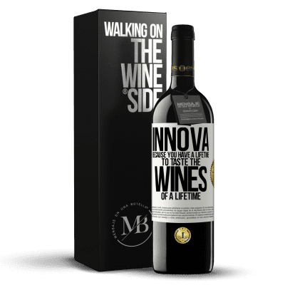 «Innova, because you have a lifetime to taste the wines of a lifetime» RED Edition MBE Reserve