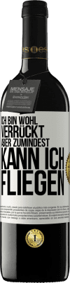 39,95 € Kostenloser Versand | Rotwein RED Ausgabe MBE Reserve Ich bin wohl verrückt, aber zumindest kann ich fliegen Weißes Etikett. Anpassbares Etikett Reserve 12 Monate Ernte 2015 Tempranillo