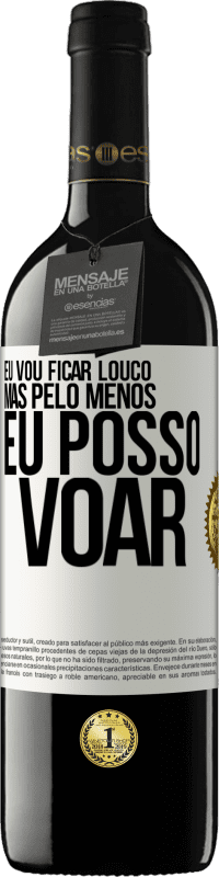 39,95 € Envio grátis | Vinho tinto Edição RED MBE Reserva Eu vou ficar louco, mas pelo menos eu posso voar Etiqueta Branca. Etiqueta personalizável Reserva 12 Meses Colheita 2015 Tempranillo