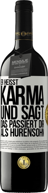 39,95 € Kostenloser Versand | Rotwein RED Ausgabe MBE Reserve Er heißt Karma und sagt: Das passiert dir als Hurensohn. Weißes Etikett. Anpassbares Etikett Reserve 12 Monate Ernte 2015 Tempranillo