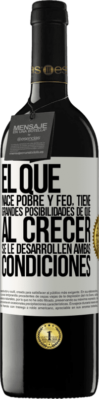 39,95 € Envío gratis | Vino Tinto Edición RED MBE Reserva El que nace pobre y feo, tiene grandes posibilidades de que al crecer...se le desarrollen ambas condiciones Etiqueta Blanca. Etiqueta personalizable Reserva 12 Meses Cosecha 2015 Tempranillo