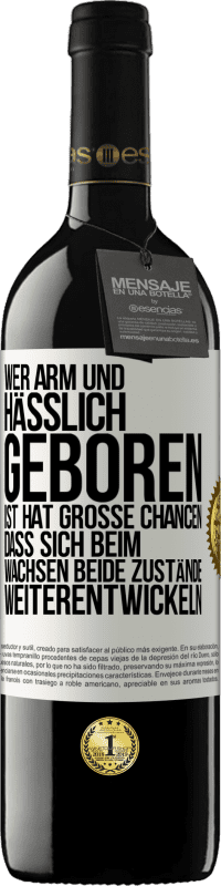 39,95 € Kostenloser Versand | Rotwein RED Ausgabe MBE Reserve Wer arm und hässlich geboren ist, hat große Chancen, dass sich beim Wachsen beide Zustände weiterentwickeln Weißes Etikett. Anpassbares Etikett Reserve 12 Monate Ernte 2015 Tempranillo