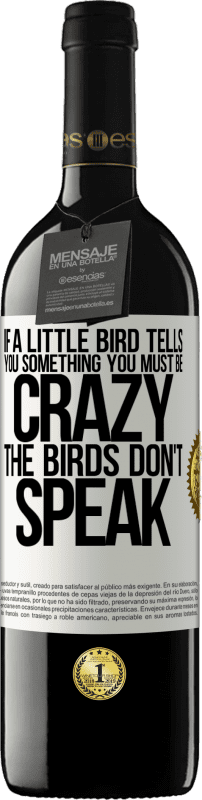 39,95 € Free Shipping | Red Wine RED Edition MBE Reserve If a little bird tells you something ... you must be crazy, the birds don't speak White Label. Customizable label Reserve 12 Months Harvest 2015 Tempranillo