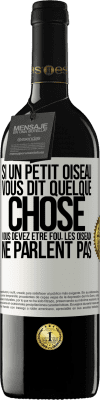 39,95 € Envoi gratuit | Vin rouge Édition RED MBE Réserve Si un petit oiseau vous dit quelque chose vous devez être fou, les oiseaux ne parlent pas Étiquette Blanche. Étiquette personnalisable Réserve 12 Mois Récolte 2015 Tempranillo