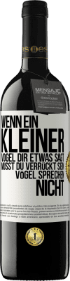 39,95 € Kostenloser Versand | Rotwein RED Ausgabe MBE Reserve Wenn ein kleiner Vogel dir etwas sagt… musst du verrückt sein, Vögel sprechen nicht Weißes Etikett. Anpassbares Etikett Reserve 12 Monate Ernte 2014 Tempranillo