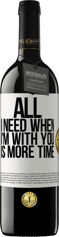 39,95 € Free Shipping | Red Wine RED Edition MBE Reserve All I need when I'm with you is more time White Label. Customizable label Reserve 12 Months Harvest 2015 Tempranillo