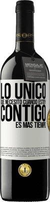 39,95 € Envío gratis | Vino Tinto Edición RED MBE Reserva Lo único que necesito cuando estoy contigo es más tiempo Etiqueta Blanca. Etiqueta personalizable Reserva 12 Meses Cosecha 2014 Tempranillo