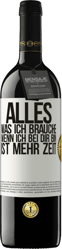 39,95 € Kostenloser Versand | Rotwein RED Ausgabe MBE Reserve Alles, was ich brauche, wenn ich bei dir bin, ist mehr Zeit Weißes Etikett. Anpassbares Etikett Reserve 12 Monate Ernte 2015 Tempranillo