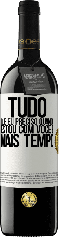 39,95 € Envio grátis | Vinho tinto Edição RED MBE Reserva Tudo que eu preciso quando estou com você é mais tempo Etiqueta Branca. Etiqueta personalizável Reserva 12 Meses Colheita 2015 Tempranillo