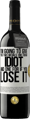 39,95 € Free Shipping | Red Wine RED Edition MBE Reserve I'm going to give you two medals: One for an idiot and one for if you lose it White Label. Customizable label Reserve 12 Months Harvest 2016 Tempranillo