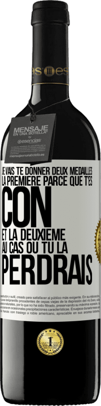 39,95 € Envoi gratuit | Vin rouge Édition RED MBE Réserve Je vais te donner deux médailles: la première parce que t'es con et la deuxième au cas où tu la perdrais Étiquette Blanche. Étiquette personnalisable Réserve 12 Mois Récolte 2015 Tempranillo