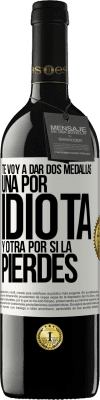 39,95 € Envío gratis | Vino Tinto Edición RED MBE Reserva Te voy a dar dos medallas: Una por idiota y otra por si la pierdes Etiqueta Blanca. Etiqueta personalizable Reserva 12 Meses Cosecha 2016 Tempranillo