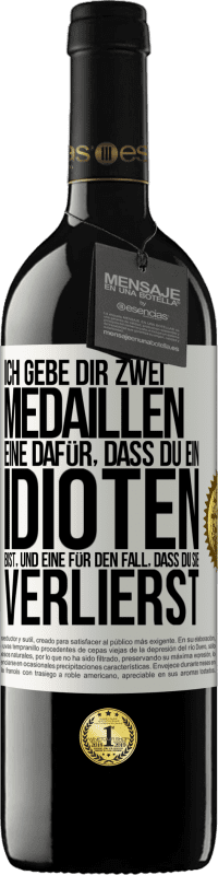 39,95 € Kostenloser Versand | Rotwein RED Ausgabe MBE Reserve Ich gebe dir zwei Medaillen: eine dafür, dass du ein Idioten bist, und eine für den Fall, dass du sie verlierst Weißes Etikett. Anpassbares Etikett Reserve 12 Monate Ernte 2015 Tempranillo