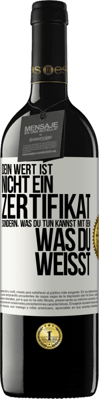 39,95 € Kostenloser Versand | Rotwein RED Ausgabe MBE Reserve Dein Wert ist nicht ein Zertifikat, sondern, was du tun kannst mit dem, was du weißt Weißes Etikett. Anpassbares Etikett Reserve 12 Monate Ernte 2015 Tempranillo