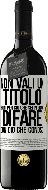 39,95 € Spedizione Gratuita | Vino rosso Edizione RED MBE Riserva Non vali un titolo. Buoni per ciò che sei in grado di fare con ciò che conosci Etichetta Bianca. Etichetta personalizzabile Riserva 12 Mesi Raccogliere 2015 Tempranillo