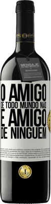 39,95 € Envio grátis | Vinho tinto Edição RED MBE Reserva O amigo de todo mundo não é amigo de ninguém Etiqueta Branca. Etiqueta personalizável Reserva 12 Meses Colheita 2014 Tempranillo