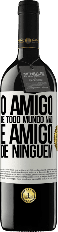 39,95 € Envio grátis | Vinho tinto Edição RED MBE Reserva O amigo de todo mundo não é amigo de ninguém Etiqueta Branca. Etiqueta personalizável Reserva 12 Meses Colheita 2015 Tempranillo