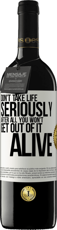 39,95 € Free Shipping | Red Wine RED Edition MBE Reserve Don't take life seriously, after all, you won't get out of it alive White Label. Customizable label Reserve 12 Months Harvest 2015 Tempranillo