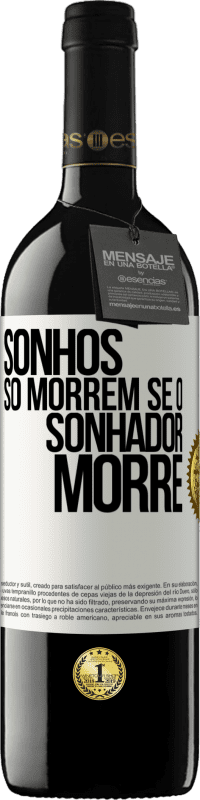 39,95 € Envio grátis | Vinho tinto Edição RED MBE Reserva Sonhos só morrem se o sonhador morre Etiqueta Branca. Etiqueta personalizável Reserva 12 Meses Colheita 2015 Tempranillo