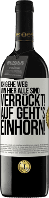39,95 € Kostenloser Versand | Rotwein RED Ausgabe MBE Reserve Ich gehe weg von hier, alle sind verrückt! Auf geht's, Einhorn! Weißes Etikett. Anpassbares Etikett Reserve 12 Monate Ernte 2016 Tempranillo