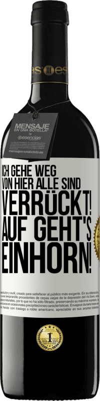 39,95 € Kostenloser Versand | Rotwein RED Ausgabe MBE Reserve Ich gehe weg von hier, alle sind verrückt! Auf geht's, Einhorn! Weißes Etikett. Anpassbares Etikett Reserve 12 Monate Ernte 2015 Tempranillo