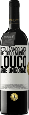 39,95 € Envio grátis | Vinho tinto Edição RED MBE Reserva Estou saindo daqui que todo mundo é louco. Arre unicórnio! Etiqueta Branca. Etiqueta personalizável Reserva 12 Meses Colheita 2015 Tempranillo